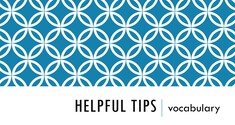 Helpful Tips - Vocabulary